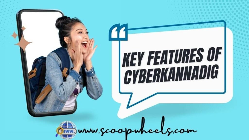 Key Features of CyberKannadig 