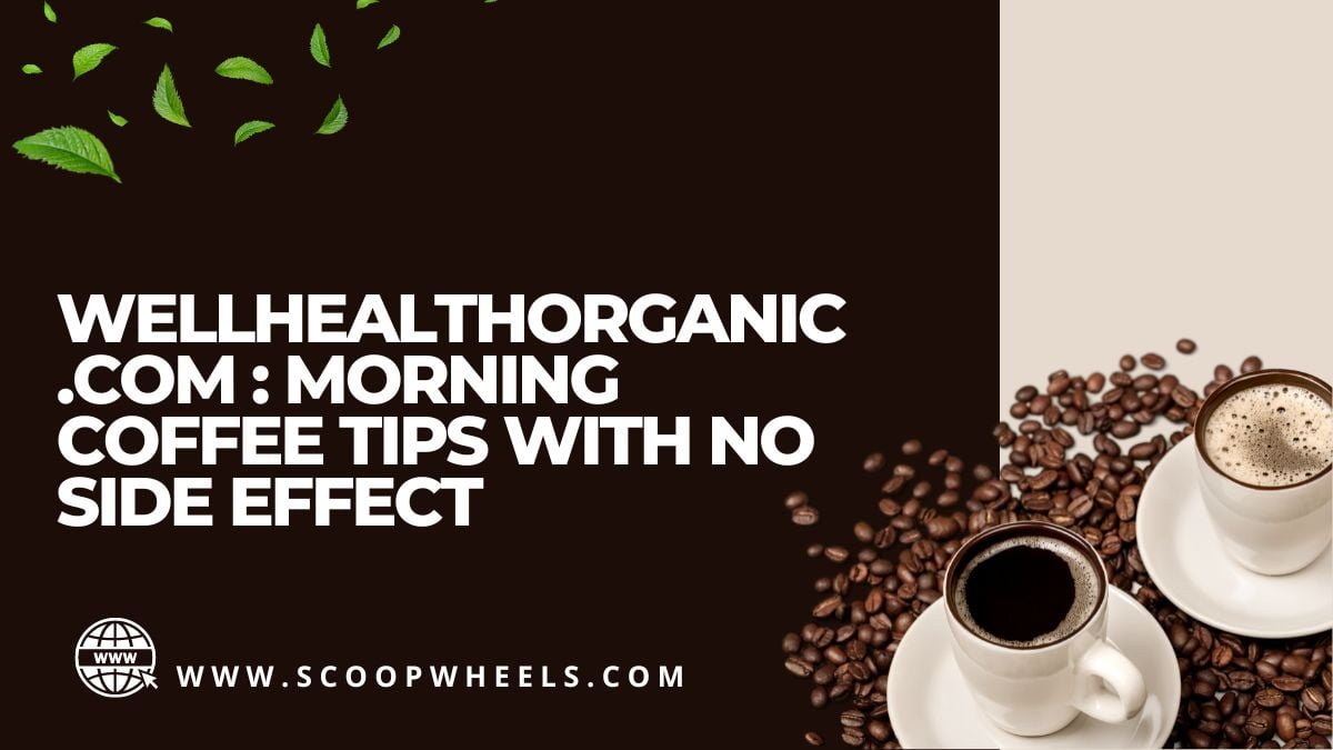 Wellhealthorganic.com : Morning coffee tips with no side effect