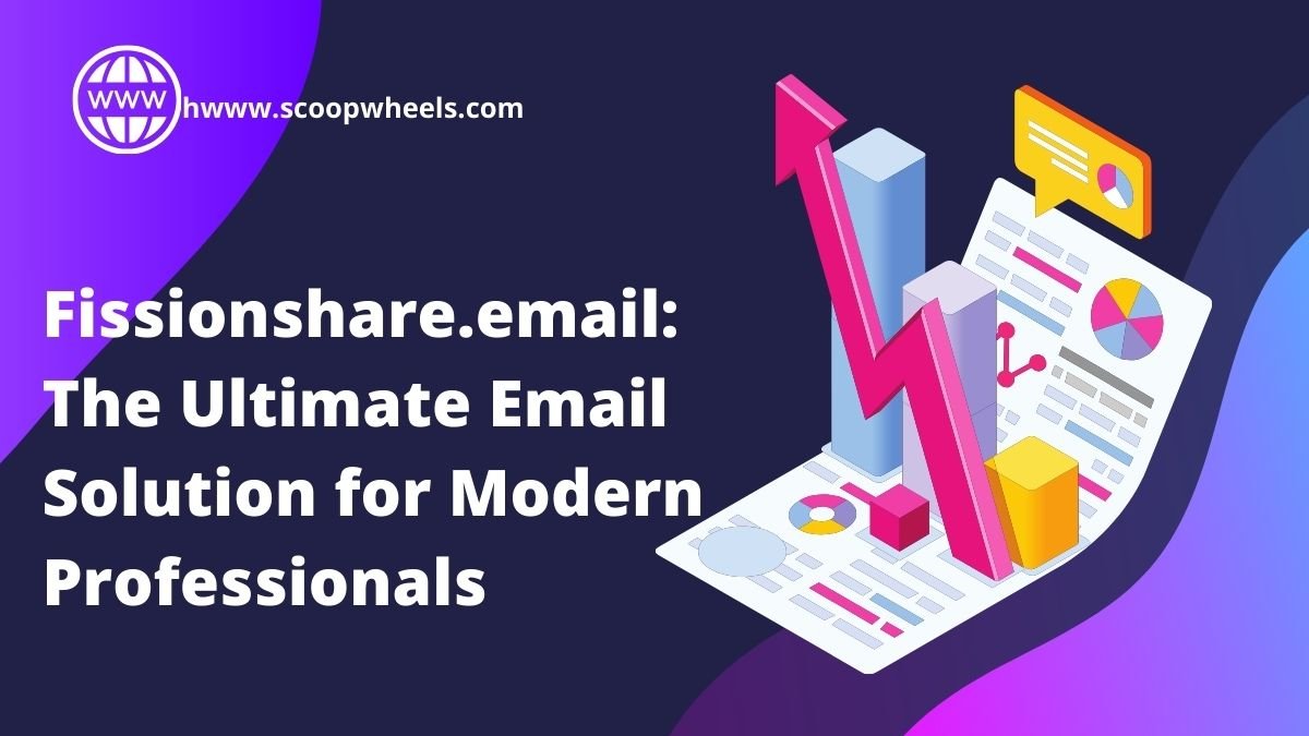 Fissionshare.email: The Ultimate Email Solution for Modern Professionals
