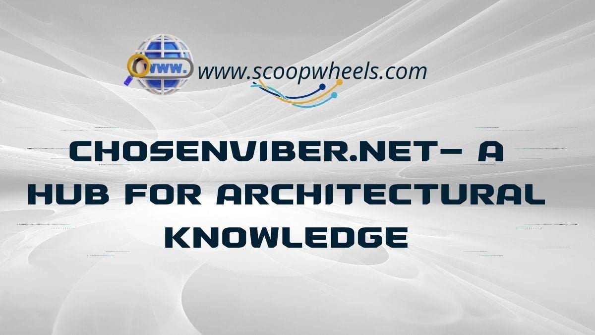 Chosenviber.net- A Hub For Architectural Knowledge