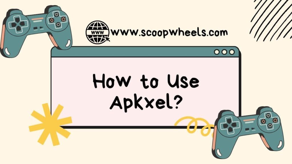 How to Use Apkxel?