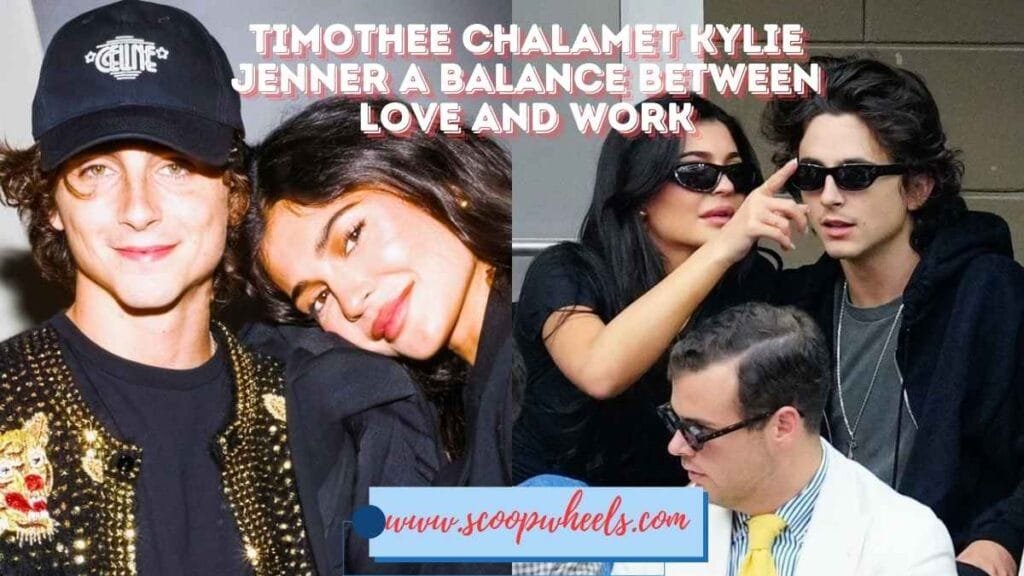 Timothee Chalamet Kylie Jenner A Balance Between Love and Work